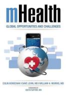 Mhealth. Global Opportunities and Challenges di Mba Fhimss Konschak, M. D. David Levin, M. D. William H. Morris edito da Convurgent Publishing LLC