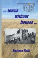 ...Towns Without Houses... di Darlene Platt edito da Bold Ideas Publishing