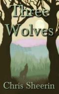 Three Wolves di Chris Sheerin edito da Vigilante Publishing Group LLC