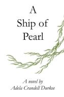 A Ship of Pearl di Adela Crandell Durkee edito da LIGHTNING SOURCE INC
