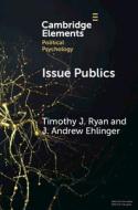 Issue Publics di Timothy J. Ryan, J. Andrew Ehlinger edito da Cambridge University Press