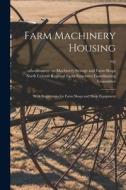 Farm Machinery Housing: With Suggestions for Farm Shops and Shop Equipment; 702 edito da LIGHTNING SOURCE INC