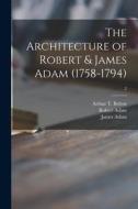 The Architecture of Robert & James Adam (1758-1794); 2 di Robert Adam, James Adam edito da LIGHTNING SOURCE INC