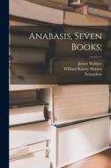 Anabasis, Seven Books; di Xenophon, James Wallace edito da LEGARE STREET PR