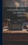Unhappy Loves of Men of Genius di Thomas Hitchcock edito da LEGARE STREET PR