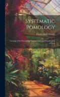 Systematic Pomology: Treating of the Description, Nomenclature, and Classification of Fruits di Frank Albert Waugh edito da LEGARE STREET PR