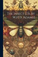 The Insect [Tr. by W.H.D. Adams] di Jules Michelet edito da LEGARE STREET PR