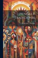 Leyendas Y Tradiciones di Mariano Vallejo edito da LEGARE STREET PR
