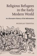Religious Refugees in the Early Modern World di Nicholas Terpstra edito da Cambridge University Press