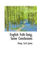 English Folk-song, Some Conclusions di Sharp Cecil James edito da Bibliolife
