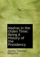 Madras In The Olden Time di James Tolboys Wheeler edito da Bibliolife