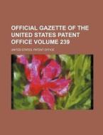 Official Gazette of the United States Patent Office Volume 239 di United States Patent Office edito da Rarebooksclub.com