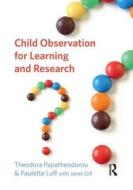 Child Observation For Learning And Research di Professor Theodora Papatheodorou, Paulette Luff, Janet Gill edito da Taylor & Francis Ltd