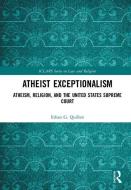 Atheist Exceptionalism di Ethan Quillen edito da Taylor & Francis Ltd