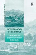 In the Shadows of the Tropics di James S. Duncan edito da Taylor & Francis Ltd