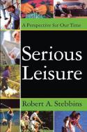 Serious Leisure di Robert A. Stebbins edito da Taylor & Francis Ltd
