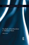 The Myth of Post-Racialism in Television News di Libby (University of California,Los Angeles Lewis edito da Taylor & Francis Ltd