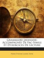 Grammaire Javanaise: Accompagnee de Fac-Simile Et D'Exercices de Lecture di Pierre Etienne Lazare Favre edito da Nabu Press