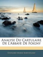 Analyse Du Cartulaire De L'abbaye De Foi di Douard Marie Barthlemy edito da Nabu Press