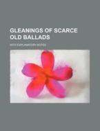 Gleanings Of Scarce Old Ballads; With Ex di Peter Buchan edito da Rarebooksclub.com