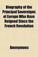 Biography Of The Principal Sovereigns Of di Anonymous, Books Group edito da General Books