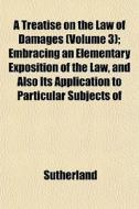 A Treatise On The Law Of Damages Volume di Peter Sutherland edito da General Books