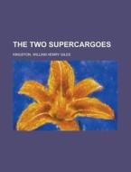The Two Supercargoes di William Henry Giles Kingston edito da Rarebooksclub.com