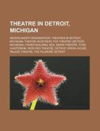 Theatre in Detroit, Michigan di Source Wikipedia edito da Books LLC, Reference Series