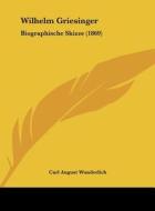 Wilhelm Griesinger: Biographische Skizze (1869) di Carl August Wunderlich edito da Kessinger Publishing