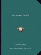 Avenues to Health di Eustace Miles edito da Kessinger Publishing