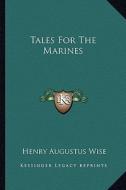 Tales for the Marines di Henry Augustus Wise edito da Kessinger Publishing