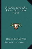 Dislocations and Joint-Fractures (1910) di Frederic Jay Cotton edito da Kessinger Publishing
