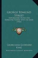 George Edmund Street: Unpublished Notes and Reprinted Papers, with an Essay (1916) di Georgiana Goddard King edito da Kessinger Publishing