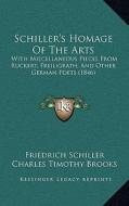 Schiller's Homage of the Arts: With Miscellaneous Pieces from Ruckert, Freiligrath, and Other German Poets (1846) di Friedrich Schiller edito da Kessinger Publishing