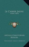 Le Cahier Jaune: Poems (1892) di Arthur Christopher Benson edito da Kessinger Publishing