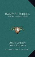 Harry at School: A Story for Boys (1862) di Emilia Marryat edito da Kessinger Publishing