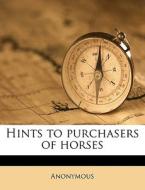 Hints To Purchasers Of Horses di Anonymous edito da Nabu Press