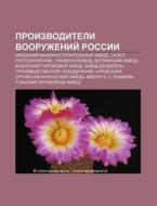 Proizvoditeli Vooruzhenii Rossii: Izhev di Istochnik Wikipedia edito da Books LLC, Wiki Series
