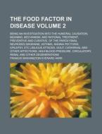 The Food Factor in Disease; Being an Investigation Into the Humoral Causation, Meaning, Mechanism, and Rational Treatment, Preventive and Curative, of di Francis Washington Everard Hare edito da Rarebooksclub.com