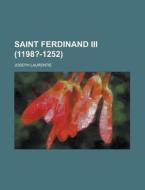 Saint Ferdinand Iii (1198?-1252) di U S Government, Joseph Laurentie edito da Rarebooksclub.com