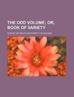 The Odd Volume; Or, Book of Variety di Robert Seymour edito da Rarebooksclub.com