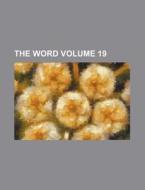 The Word Volume 19 di Books Group edito da Rarebooksclub.com