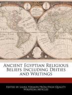 Ancient Egyptian Religious Beliefs Including Deities and Writings di Laura Vermon edito da WEBSTER S DIGITAL SERV S