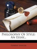 Philosophy of Style: An Essay... di Herbert Spencer edito da Nabu Press