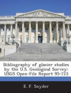 Bibliography Of Glacier Studies By The U.s. Geological Survey di E F Snyder edito da Bibliogov