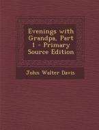 Evenings with Grandpa, Part 1 di John Walter Davis edito da Nabu Press