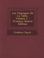 Les Classiques de La Table, Volume 2 di Frederic Fayot edito da Nabu Press