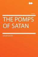 The Pomps of Satan di Edgar Saltus edito da HardPress Publishing