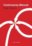 The Controversy Manual di Brian Martin edito da Lulu.com