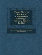 Pagan Christs: Studies in Comparative Hierology di John MacKinnon Robertson edito da Nabu Press